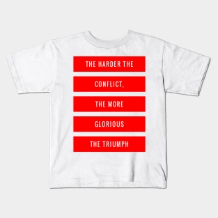 The Harder the Conflict the More Glorious the Triumph Kids T-Shirt